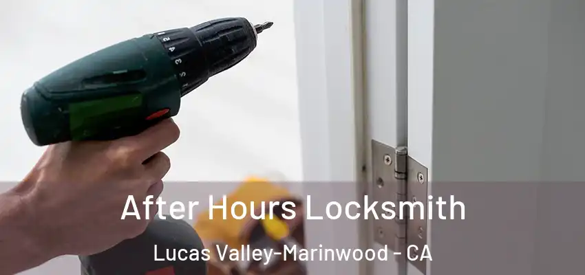 After Hours Locksmith Lucas Valley-Marinwood - CA