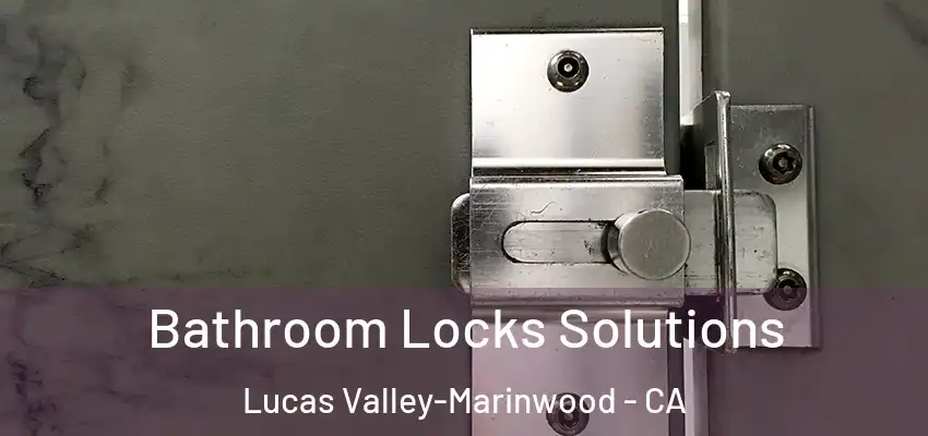 Bathroom Locks Solutions Lucas Valley-Marinwood - CA