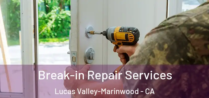 Break-in Repair Services Lucas Valley-Marinwood - CA