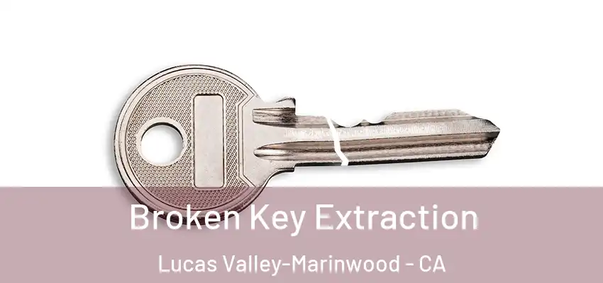  Broken Key Extraction Lucas Valley-Marinwood - CA