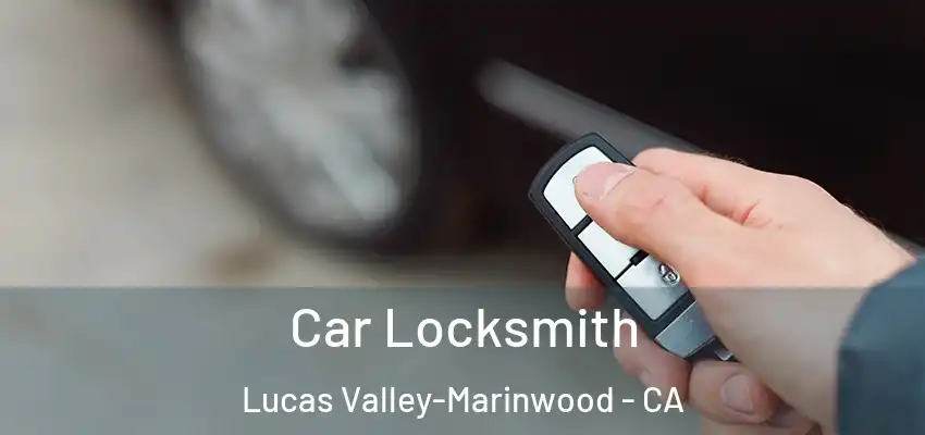  Car Locksmith Lucas Valley-Marinwood - CA
