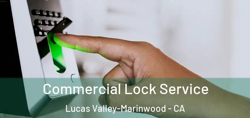  Commercial Lock Service Lucas Valley-Marinwood - CA