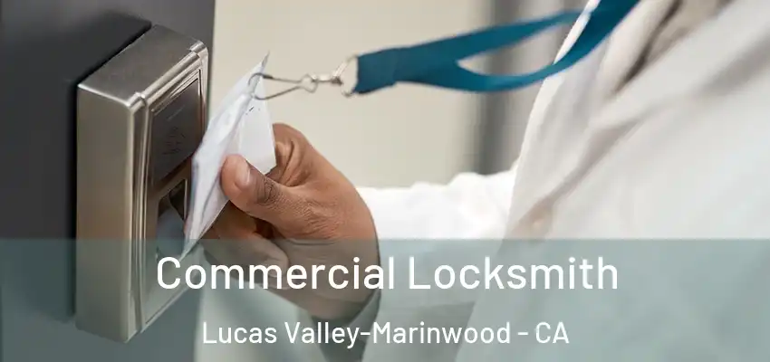  Commercial Locksmith Lucas Valley-Marinwood - CA