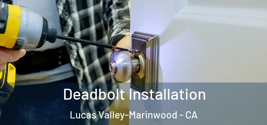  Deadbolt Installation Lucas Valley-Marinwood - CA