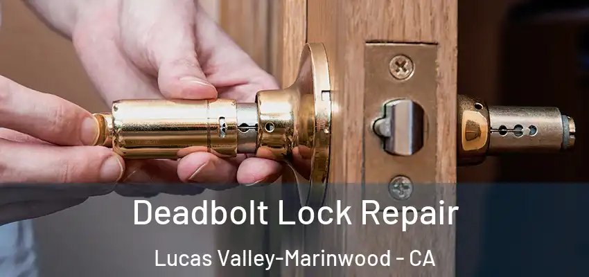  Deadbolt Lock Repair Lucas Valley-Marinwood - CA