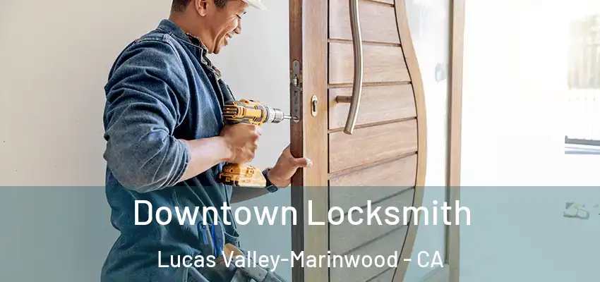  Downtown Locksmith Lucas Valley-Marinwood - CA