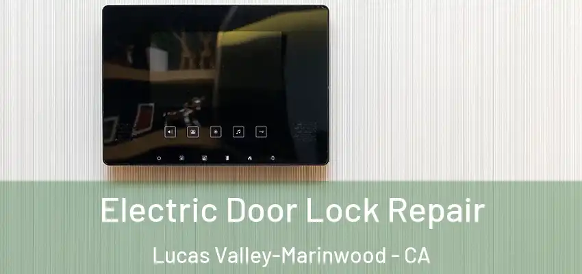 Electric Door Lock Repair Lucas Valley-Marinwood - CA