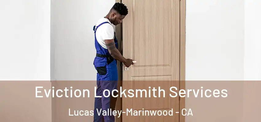 Eviction Locksmith Services Lucas Valley-Marinwood - CA