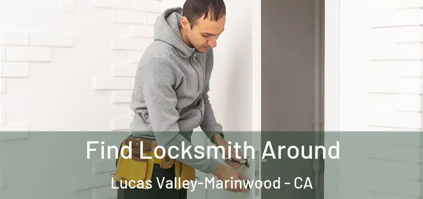  Find Locksmith Around Lucas Valley-Marinwood - CA