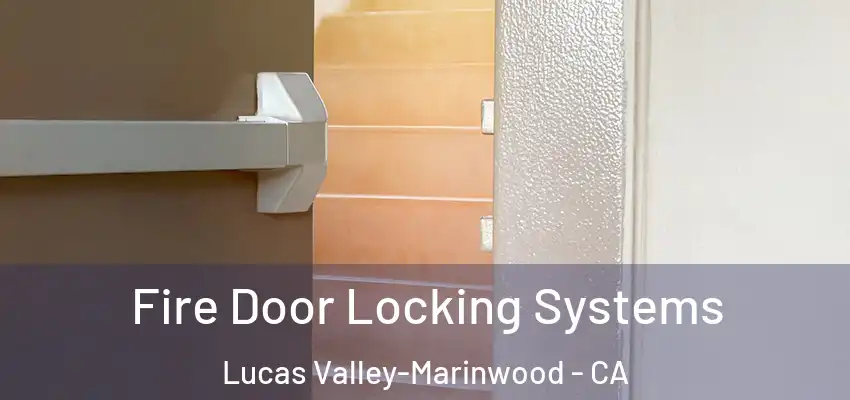  Fire Door Locking Systems Lucas Valley-Marinwood - CA