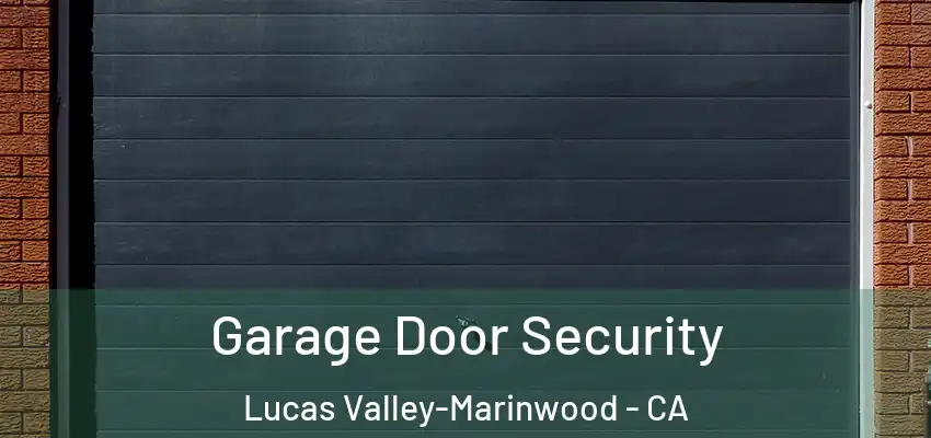  Garage Door Security Lucas Valley-Marinwood - CA