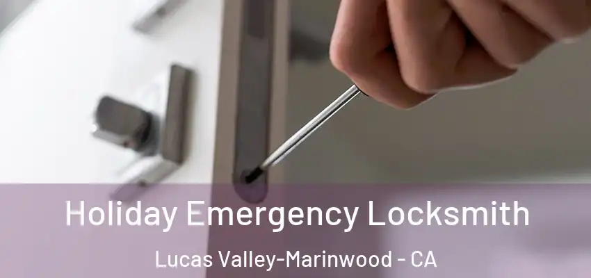  Holiday Emergency Locksmith Lucas Valley-Marinwood - CA