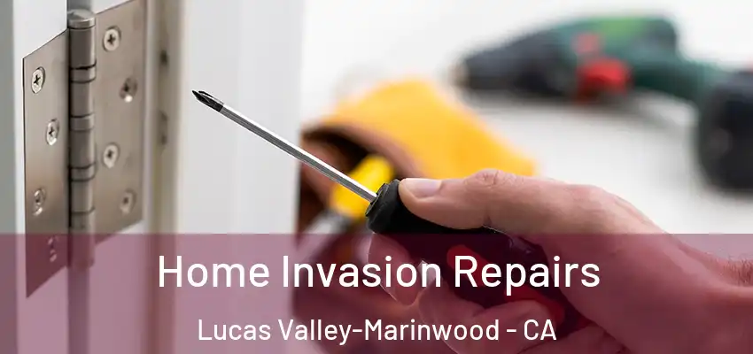 Home Invasion Repairs Lucas Valley-Marinwood - CA