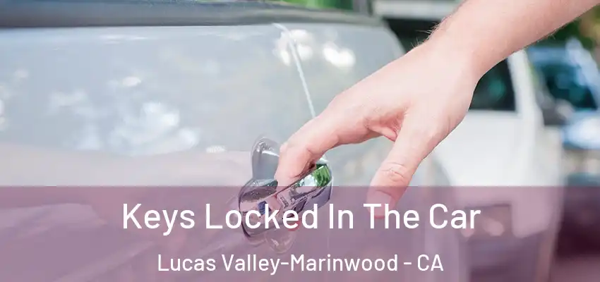  Keys Locked In The Car Lucas Valley-Marinwood - CA