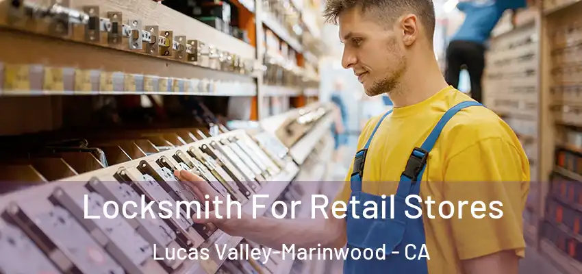  Locksmith For Retail Stores Lucas Valley-Marinwood - CA