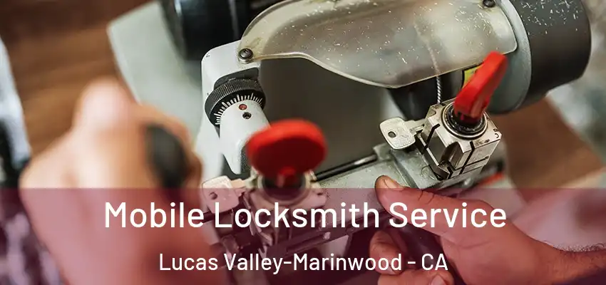  Mobile Locksmith Service Lucas Valley-Marinwood - CA