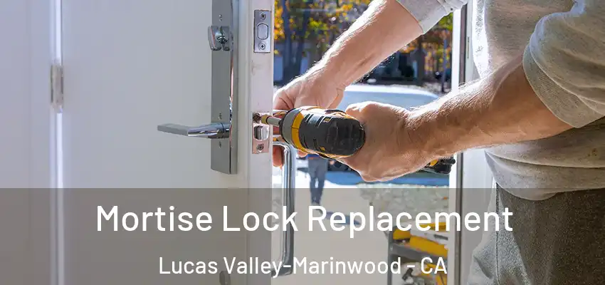  Mortise Lock Replacement Lucas Valley-Marinwood - CA