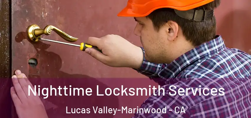  Nighttime Locksmith Services Lucas Valley-Marinwood - CA
