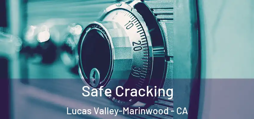  Safe Cracking Lucas Valley-Marinwood - CA