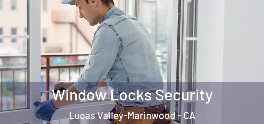  Window Locks Security Lucas Valley-Marinwood - CA